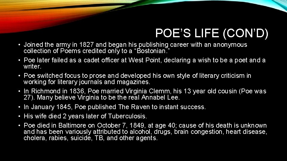 POE’S LIFE (CON’D) • Joined the army in 1827 and began his publishing career