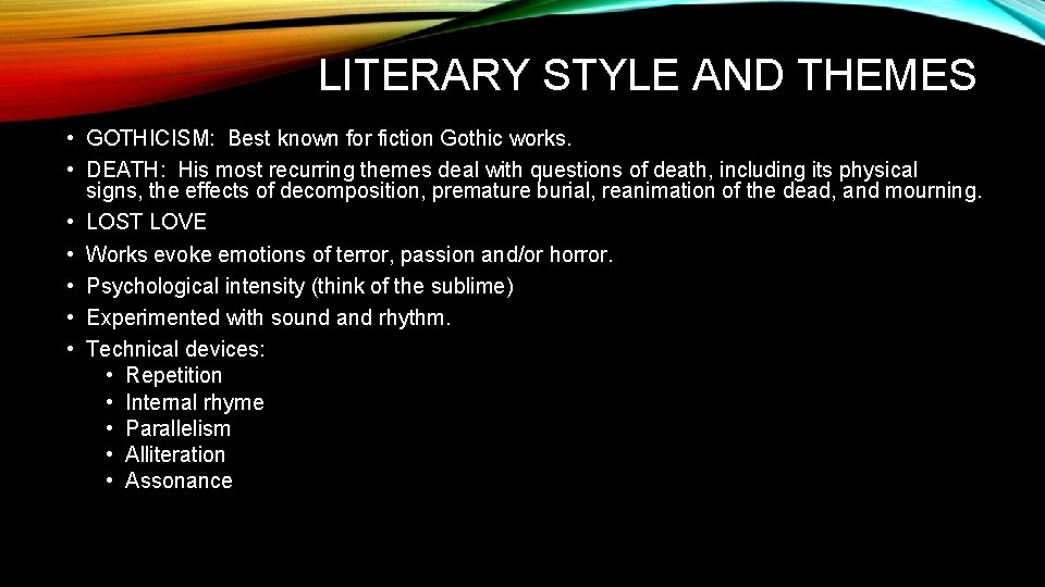 LITERARY STYLE AND THEMES • GOTHICISM: Best known for fiction Gothic works. • DEATH: