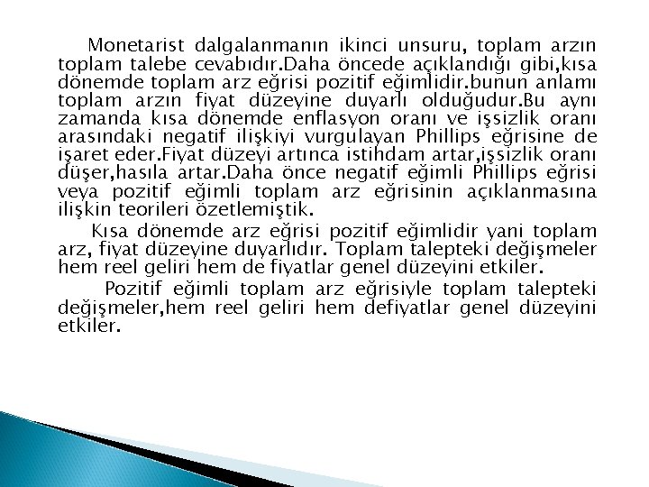 Monetarist dalgalanmanın ikinci unsuru, toplam arzın toplam talebe cevabıdır. Daha öncede açıklandığı gibi, kısa