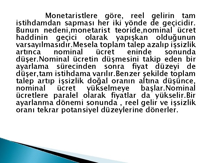 Monetaristlere göre, reel gelirin tam istihdamdan sapması her iki yönde de geçicidir. Bunun nedeni,