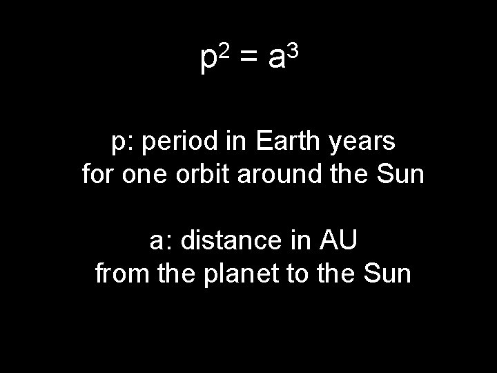 2 p = 3 a p: period in Earth years for one orbit around