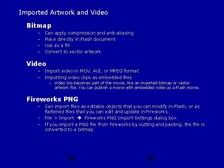 Imported Artwork and Video Bitmap – – Can apply compression and anti-aliasing Place directly