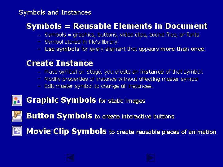 Symbols and Instances Symbols = Reusable Elements in Document – Symbols = graphics, buttons,