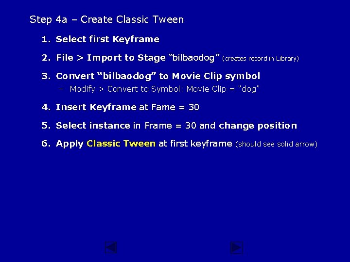 Step 4 a – Create Classic Tween 1. Select first Keyframe 2. File >