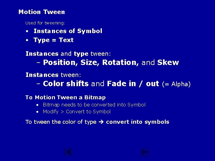 Motion Tween Used for tweening: • Instances of Symbol • Type = Text Instances