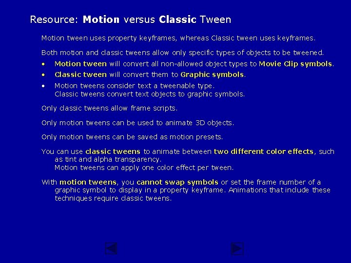 Resource: Motion versus Classic Tween Motion tween uses property keyframes, whereas Classic tween uses