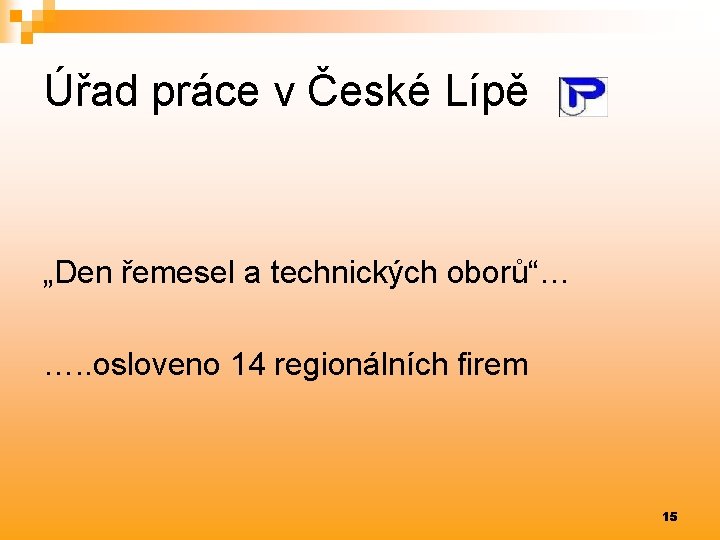 Úřad práce v České Lípě „Den řemesel a technických oborů“… …. . osloveno 14