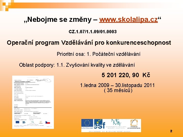 „Nebojme se změny – www. skolalipa. cz“ CZ. 1. 07/1. 1. 09/01. 0003 Operační
