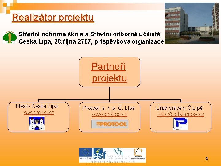 Realizátor projektu Střední odborná škola a Střední odborné učiliště, Česká Lípa, 28. října 2707,