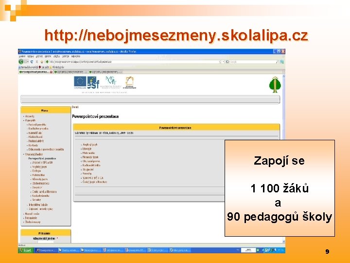 http: //nebojmesezmeny. skolalipa. cz Zapojí se 1 100 žáků a 90 pedagogů školy 9