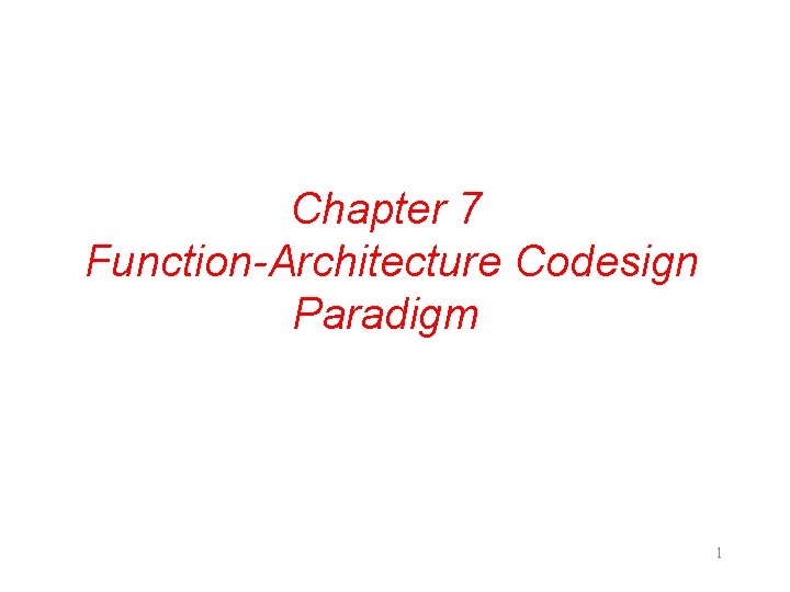 Chapter 7 Function-Architecture Codesign Paradigm 1 