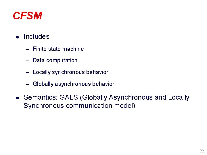 CFSM l Includes – Finite state machine – Data computation – Locally synchronous behavior