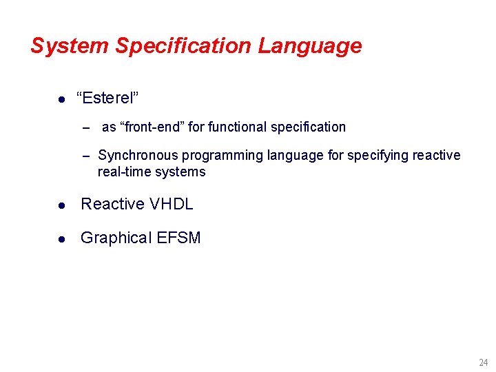 System Specification Language l “Esterel” – as “front-end” for functional specification – Synchronous programming