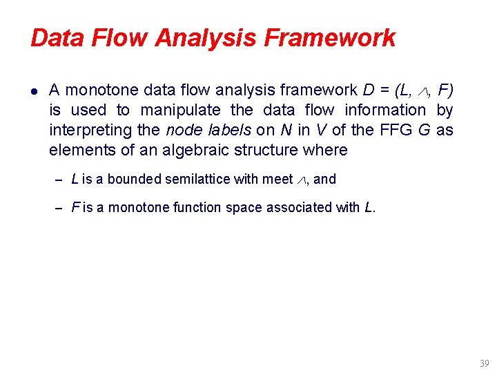 Data Flow Analysis Framework l A monotone data flow analysis framework D = (L,