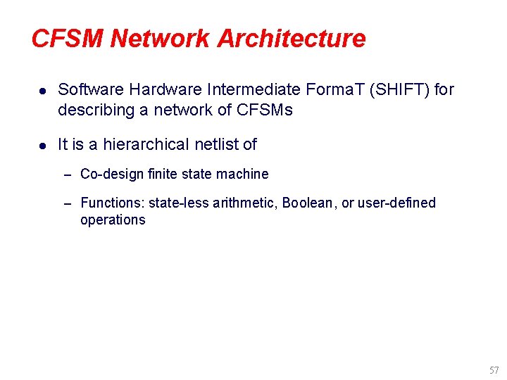 CFSM Network Architecture l Software Hardware Intermediate Forma. T (SHIFT) for describing a network