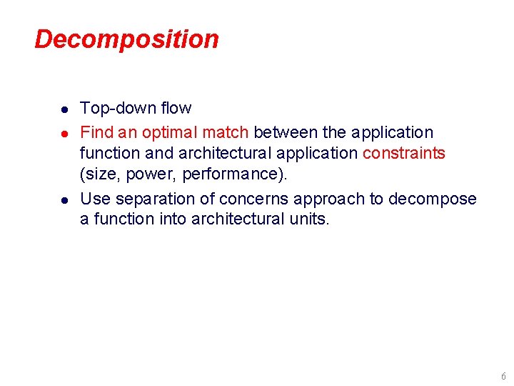 Decomposition l l l Top-down flow Find an optimal match between the application function