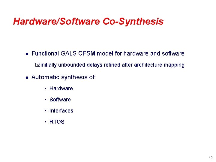 Hardware/Software Co-Synthesis l Functional GALS CFSM model for hardware and software +initially unbounded delays
