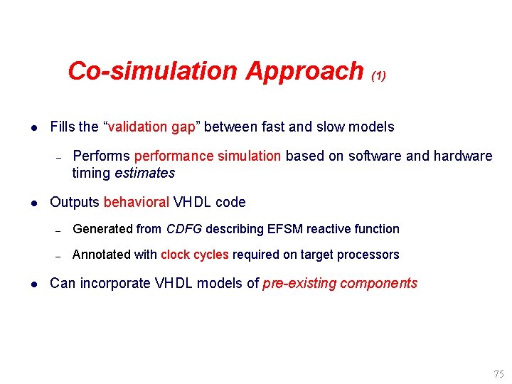 Co-simulation Approach (1) l Fills the “validation gap” between fast and slow models –