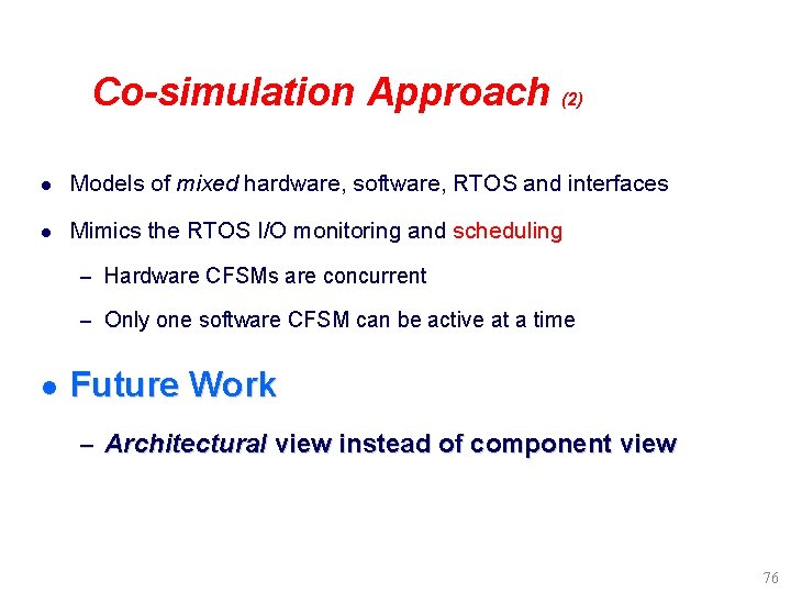 Co-simulation Approach (2) l Models of mixed hardware, software, RTOS and interfaces l Mimics