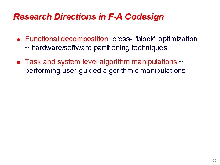 Research Directions in F-A Codesign l Functional decomposition, cross- “block” optimization ~ hardware/software partitioning