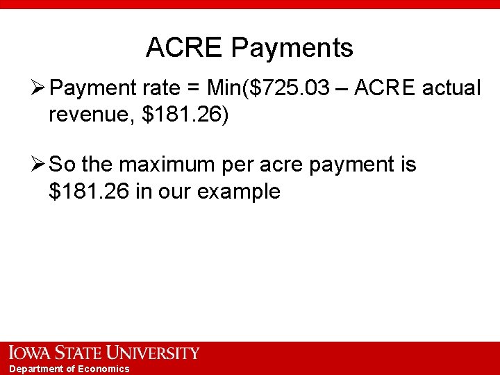 ACRE Payments Ø Payment rate = Min($725. 03 – ACRE actual revenue, $181. 26)