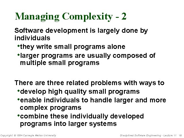 Managing Complexity - 2 Software development is largely done by individuals • they write