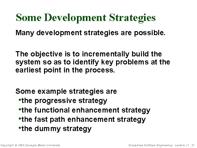 Some Development Strategies Many development strategies are possible. The objective is to incrementally build