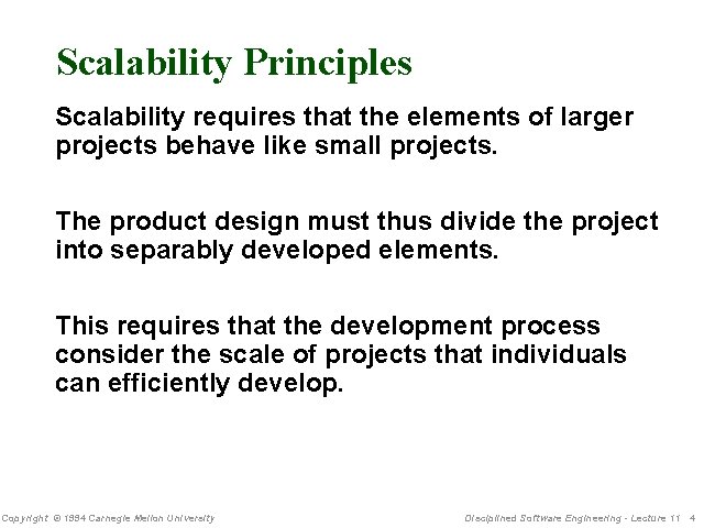 Scalability Principles Scalability requires that the elements of larger projects behave like small projects.