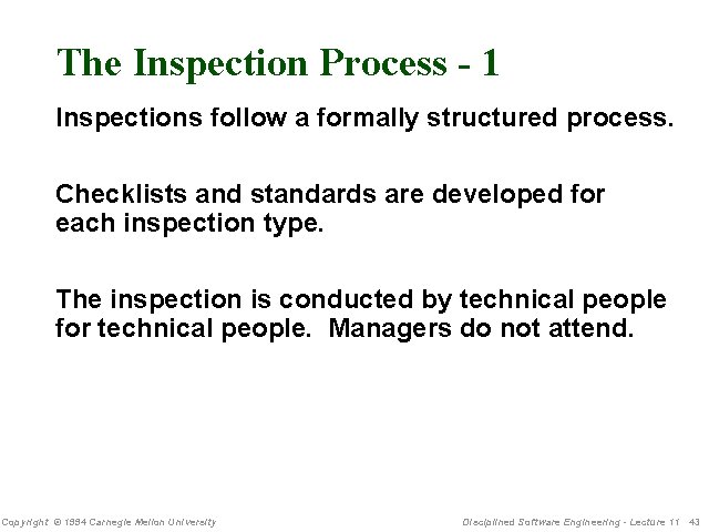 The Inspection Process - 1 Inspections follow a formally structured process. Checklists and standards