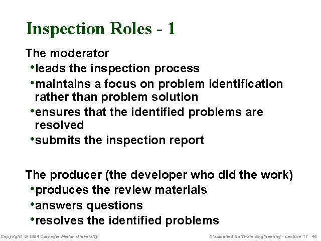 Inspection Roles - 1 The moderator • leads the inspection process • maintains a