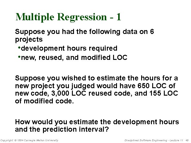 Multiple Regression - 1 Suppose you had the following data on 6 projects •