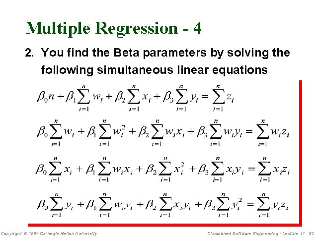 Multiple Regression - 4 2. You find the Beta parameters by solving the following