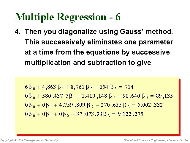 Multiple Regression - 6 4. Then you diagonalize using Gauss’ method. This successively eliminates