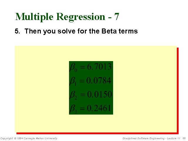 Multiple Regression - 7 5. Then you solve for the Beta terms Copyright ©