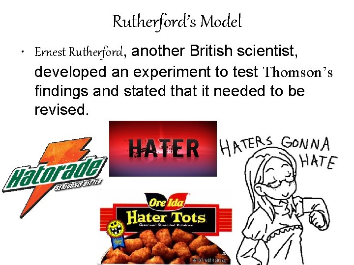 Rutherford’s Model • Ernest Rutherford, another British scientist, developed an experiment to test Thomson’s