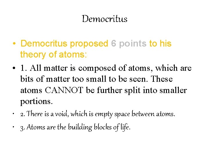 Democritus • Democritus proposed 6 points to his theory of atoms: • 1. All