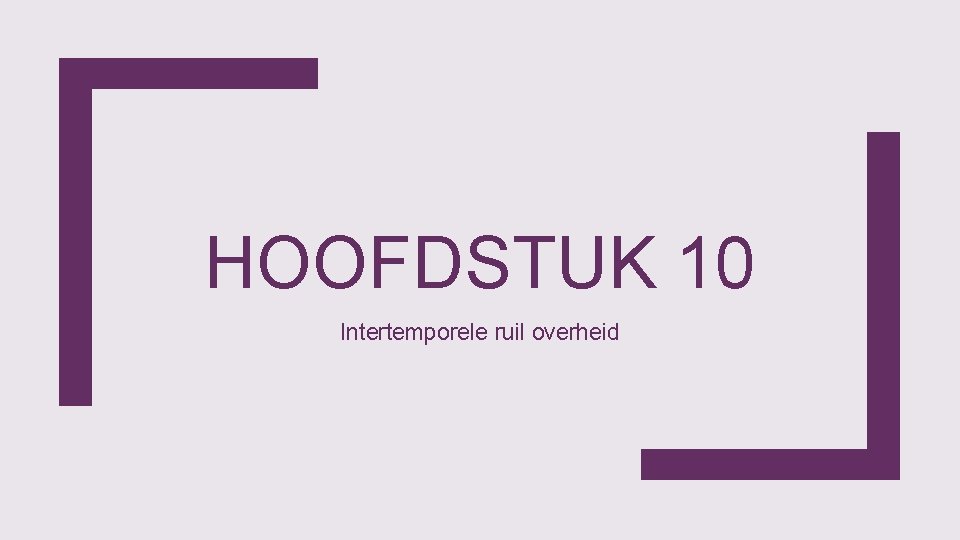 HOOFDSTUK 10 Intertemporele ruil overheid 