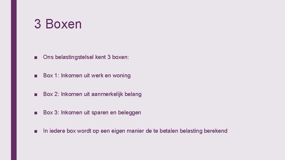 3 Boxen ■ Ons belastingstelsel kent 3 boxen: ■ Box 1: Inkomen uit werk