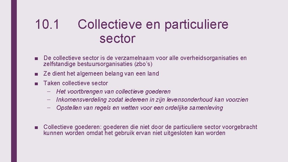 10. 1 Collectieve en particuliere sector ■ De collectieve sector is de verzamelnaam voor