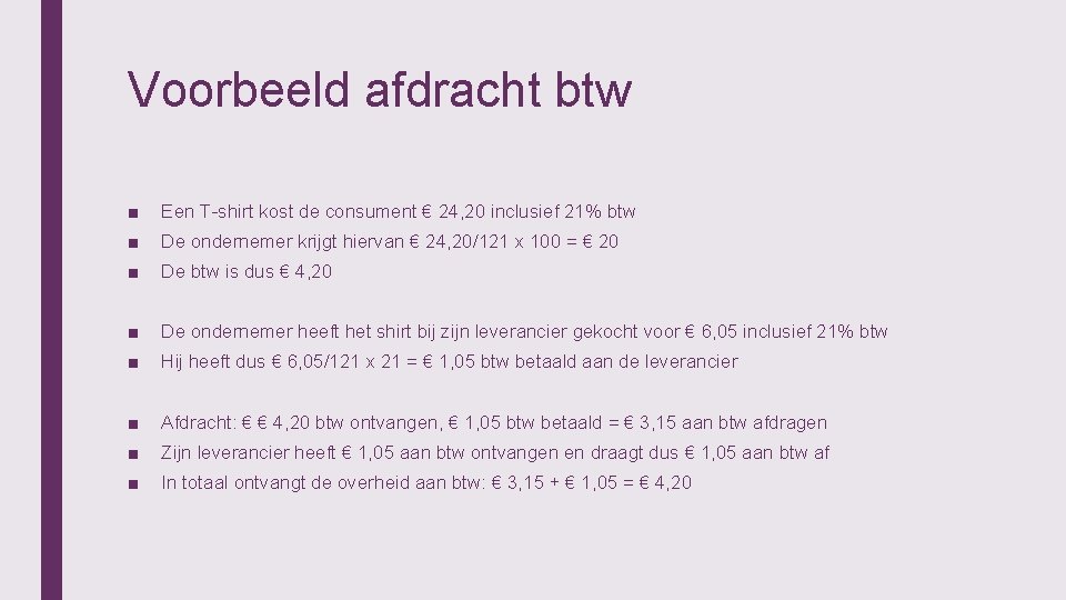 Voorbeeld afdracht btw ■ Een T-shirt kost de consument € 24, 20 inclusief 21%