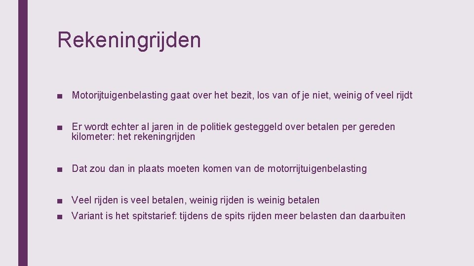 Rekeningrijden ■ Motorijtuigenbelasting gaat over het bezit, los van of je niet, weinig of