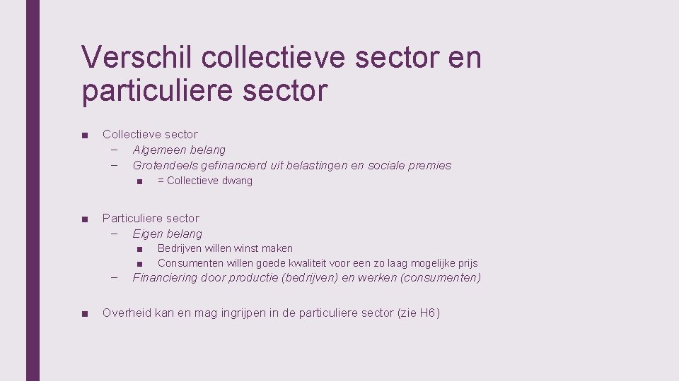 Verschil collectieve sector en particuliere sector ■ Collectieve sector – Algemeen belang – Grotendeels