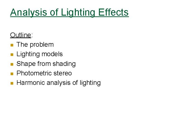 Analysis of Lighting Effects Outline: n The problem n Lighting models n Shape from