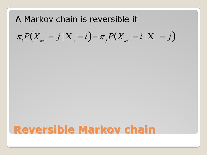 A Markov chain is reversible if Reversible Markov chain 
