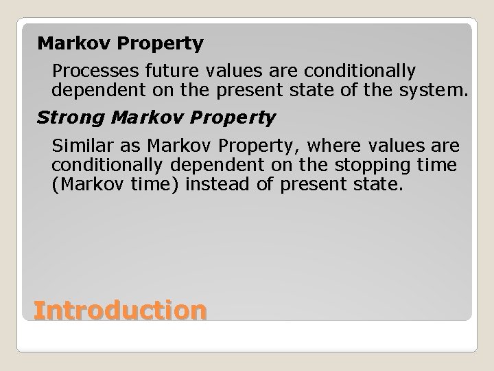 Markov Property Processes future values are conditionally dependent on the present state of the
