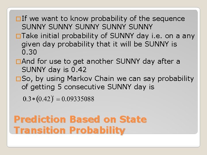 � If we want to know probability of the sequence SUNNY SUNNY � Take