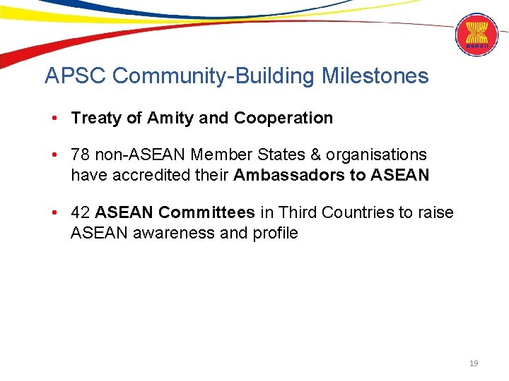 APSC Community-Building Milestones • Treaty of Amity and Cooperation • 78 non-ASEAN Member States