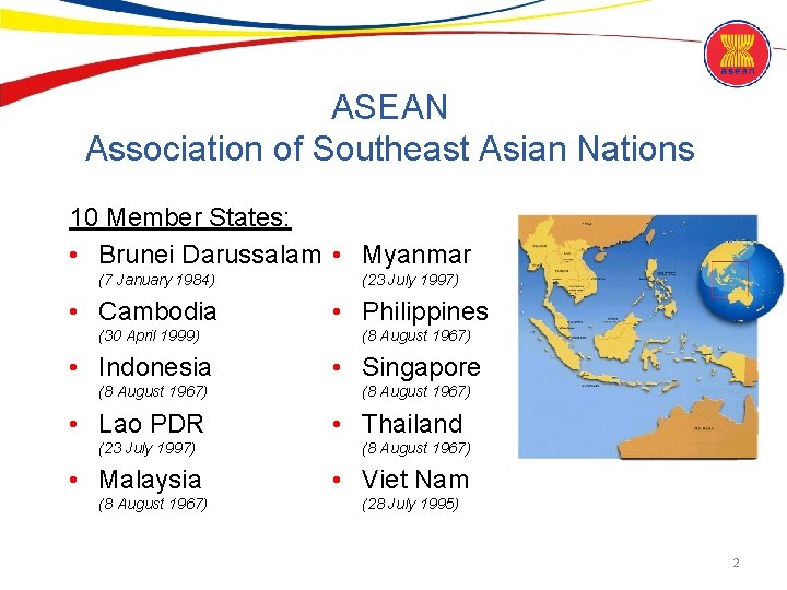 ASEAN Association of Southeast Asian Nations 10 Member States: • Brunei Darussalam • Myanmar