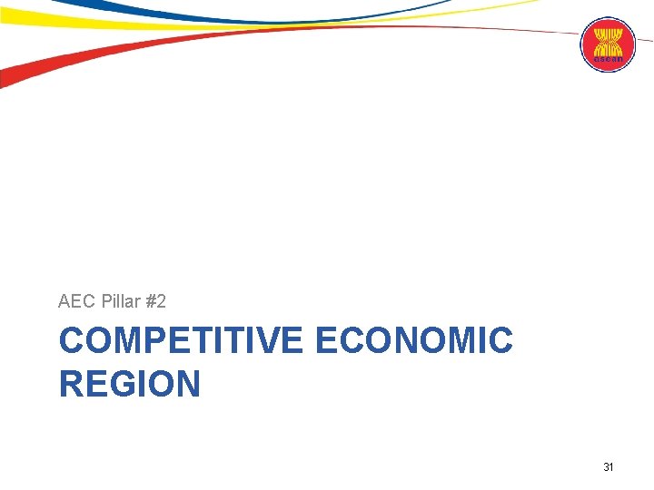 AEC Pillar #2 COMPETITIVE ECONOMIC REGION 31 