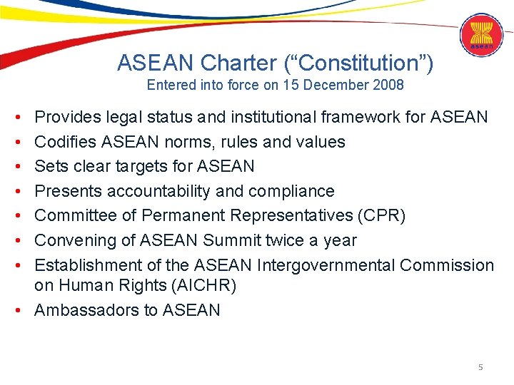 ASEAN Charter (“Constitution”) Entered into force on 15 December 2008 • • Provides legal